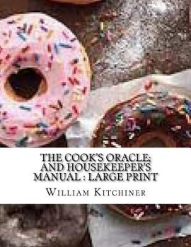 The Cook's Oracle; and Housekeeper's Manual : Large Print