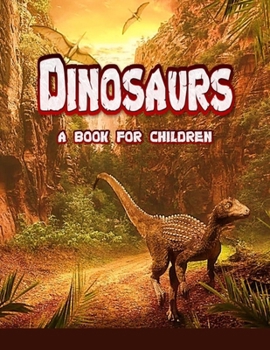 Dinosaurs - a book for children: real dinosaurs brought to life (Amazing Creatures)