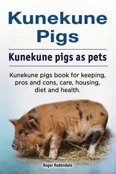 Paperback Kunekune pigs. Kunekune pigs as pets. Kunekune pigs book for keeping, pros and cons, care, housing, diet and health. Book