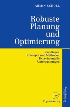 Paperback Robuste Planung Und Optimierung: Grundlagen - Konzepte Und Methoden - Experimentelle Untersuchungen [German] Book