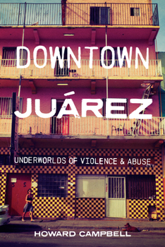 Hardcover Downtown Juárez: Underworlds of Violence and Abuse Book