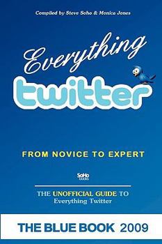 Paperback Everything Twitter - From Novice to Expert: The Unofficial Guide to Everything Twitter - The Blue Book (Black & White Edition) Book