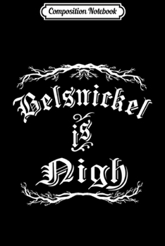 Composition Notebook: Belsnickel is Nigh Funny Christmas  Journal/Notebook Blank Lined Ruled 6x9 100 Pages