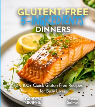 Paperback Gluten-Free 5-Ingredients Cookbook: 100+ Quick Gluten-Free Recipes for Busy Lives, Delicious and Nutritious, Pictures Included Book