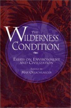 Paperback The Wilderness Condition: Essays on Environment and Civilization Book
