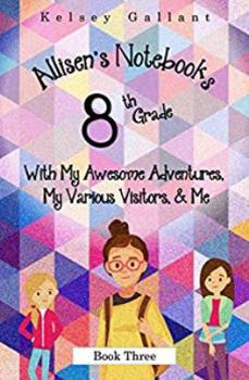 Paperback 8th Grade With My Awesome Adventures, My Various Visitors, & Me (Allisen's Notebooks) Book