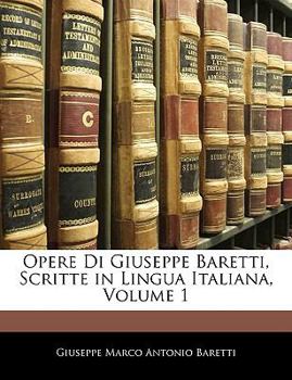 Paperback Opere Di Giuseppe Baretti, Scritte in Lingua Italiana, Volume 1 [Italian] Book