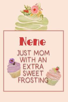 Paperback Nene Just Mom with an Extra Sweet Frosting: Personalized Notebook for the Sweetest Woman You Know Book