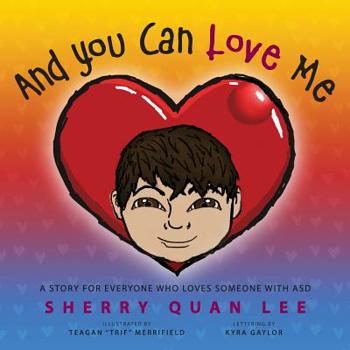 Paperback And You Can Love Me: a story for everyone who loves someone with Autism Spectrum Disorder (ASD) Book