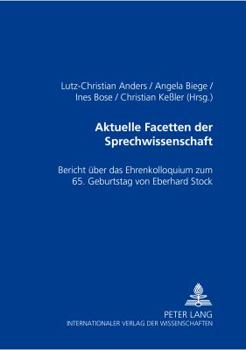 Aktuelle Facetten Der Sprechwissenschaft: Bericht Ueber Das Ehrenkolloquium Zum 65. Geburtstag Von Eberhard Stock