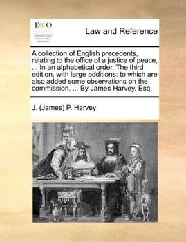 Paperback A collection of English precedents, relating to the office of a justice of peace, ... In an alphabetical order. The third edition, with large addition Book