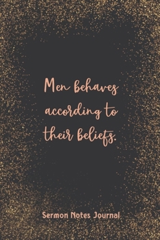 Men Behaves According To Their Beliefs Sermon Notes Journal: Inspirational Worship Tool Record Reflect on the Message Scripture Prayer Homily of the Catholic Mass Christian Workbook