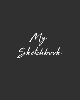 My Sketchbook: Sketchbook for Drawing, Writing, Sketching or Doodling, challenging, 90 Pages, 8x10, One sketch a day for 90 days chal