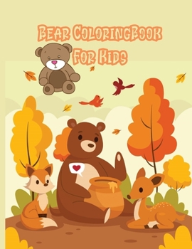 Bear Coloring Book For Kids: A Cute Bear Coloring Book For Kids Bear Activity Book For Boys & Girls 40 Super Fun Coloring Pages World Of Bear For Toddlers, Boys, Girls, Teens, Kids Ages 4-12
