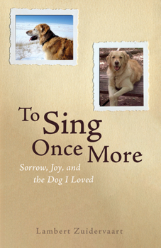 Paperback To Sing Once More: Sorrow, Joy, and the Dog I Loved Book