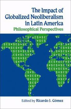 Hardcover The Impact of Globalized Neoliberalism in Latin America: Philosophical Perspectives Book