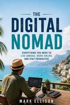 Paperback The Digital Nomad: Everything You Need to Live Abroad, Work Online, and Stay Productive Book