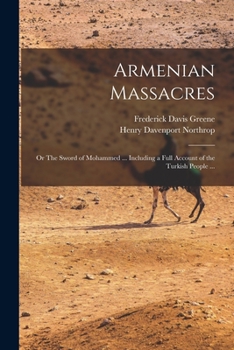 Paperback Armenian Massacres: Or The Sword of Mohammed ... Including a Full Account of the Turkish People ... Book