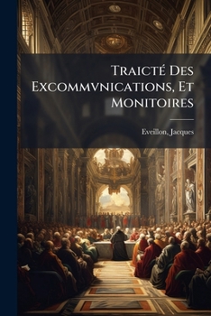 Paperback TraictÃ(c) Des Excommvnications, Et Monitoires [French] Book