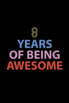 8 Years Of Being Awesome Journal: Awesome Birthday Gift College Ruled Journal, Perfect Gift For 8-Year-Old Boys And Girls