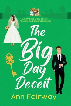 Paperback The Big Day Deceit: A Romantic Story of Lies, Passion, and Second Chances Book