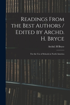 Paperback Readings From the Best Authors / Edited by Archd. H. Bryce; for the Use of Schools in North America Book