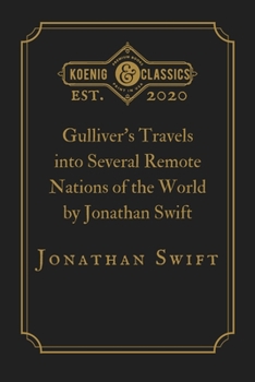 Gulliver's Travels into Several Remote Nations of the World by Jonathan Swift: Koenig Premium Classics