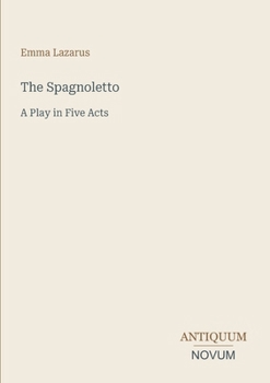 The Spagnoletto: A Play in Five Acts