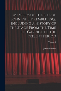Paperback Memoirs of the Life of John Philip Kemble, esq., Including a History of the Stage From the Time of Garrick to the Present Period; Volume 2 Book