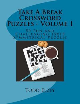 Paperback Take A Break Crossword Puzzles - Volume 1: 50 Fun and Challenging 15x15 Symmetrical Puzzles Book