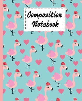 Composition Notebook: Cute Flamingo Gifts Cartoon Cover Wide ruled Composition Book For Girls Boys Kids Teens For Taking notes & Ideas - Perfect Gifts Ideas For Animal & Pink Flamingo Lovers.
