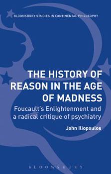 Hardcover The History of Reason in the Age of Madness: Foucault's Enlightenment and a Radical Critique of Psychiatry Book