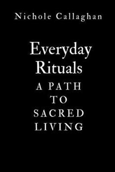 Everyday Rituals: A Path to Sacred Living