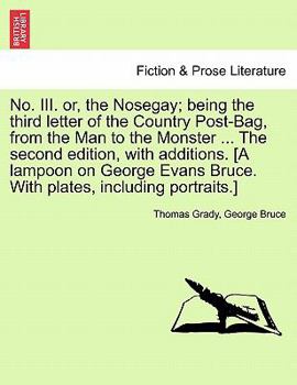 No. III. or, the Nosegay; being the third letter of the Country Post-Bag, from the Man to the Monster ... The second edition, with additions. [A ... Bruce. With plates, including portraits.]