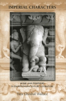 Hardcover Imperial Characters: Home and Periphery in Eighteenth-Century Literature Book