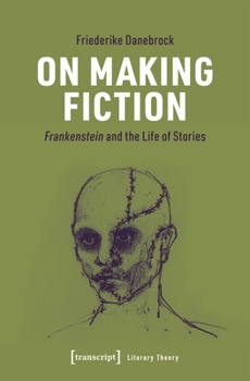 Paperback On Making Fiction: Frankenstein and the Life of Stories Book