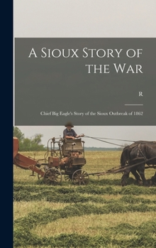 Hardcover A Sioux Story of the War: Chief Big Eagle's Story of the Sioux Outbreak of 1862 Book