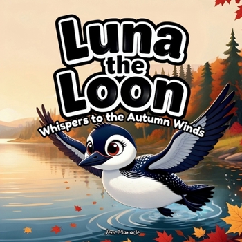 Luna the Loon Whispers to the Autumn Winds: An Indigenous Rhyming Picture Book of Gratitude, Change & Harvest Thanks (Luna the Loon Indigenous Adventures)