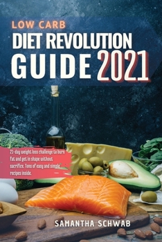 Paperback Low-carb diet revolution guide 2021: 21-day weight loss challenge to burn fat and get in shape without sacrifice. Tons of easy and simple recipes insi Book