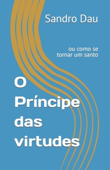 Paperback O Príncipe das virtudes: ou como se tornar um santo [Portuguese] Book