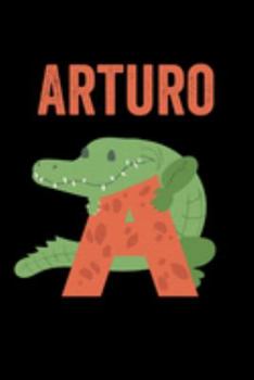 Arturo: Journal (Diary, Notebook) Personalized Custom Name Alphabet Alligator Birthday Gift for Boys