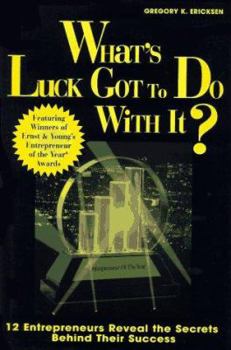 Hardcover What's Luck Got to Do with It?: Twelve Entrepreneurs Reveal the Secrets Behind Their Success Book