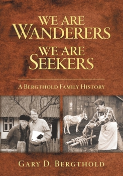 Paperback We Are Wanderers We Are Seekers: A Bergthold Family History Book
