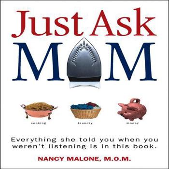 Hardcover Just Ask Mom: Everything She Told You When You Weren't Listening Is in This Book