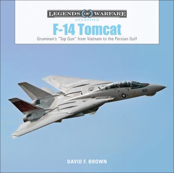 Hardcover F-14 Tomcat: Grumman's "Top Gun" from Vietnam to the Persian Gulf Book