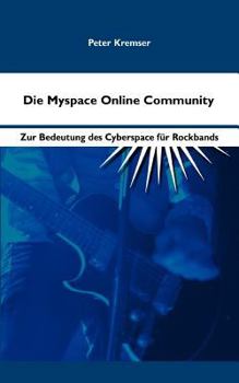 Paperback Die Myspace Online Community: Zur Bedeutung des Cyberspace für Rockbands [German] Book