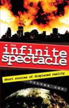 Paperback The Infinite Spectacle: Short Stories of Displaced Reality Book