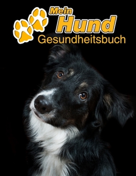 Mein Hund Gesundheitsbuch: Border Collie | 109 Seiten, 22cm x 28cm ca. A4 | Notizbuch zum Ausfüllen für Impfungen, Tierarztbesuche, ... Hundebesitzer | Eintragbuch (German Edition)