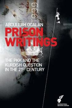 Prison Writings Volume II: The PKK and the Kurdish Question in the 21st Century - Book #2 of the Prison Writings