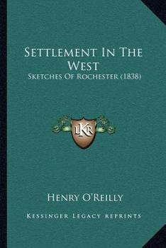 Paperback Settlement In The West: Sketches Of Rochester (1838) Book